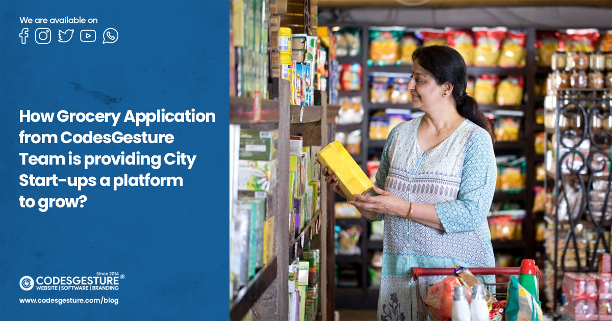 How Grocery Application from CodesGesture Team is providing City Start-ups a platform to grow?